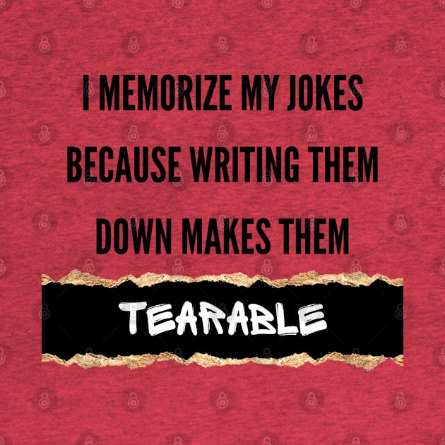 I Memorize My Jokes Because Writing Them Down Makes Them Tearable Funny Pun / Dad Joke (MD23Frd016) by Maikell Designs